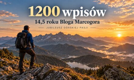 1200 wpisów na Blogu Marcogora – kawał mojego górskiego życia